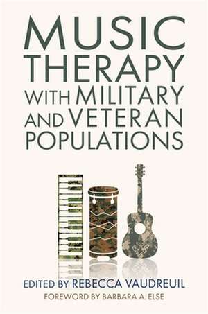 Music Therapy with Military and Veteran Populations de Rebecca Vaudreuil