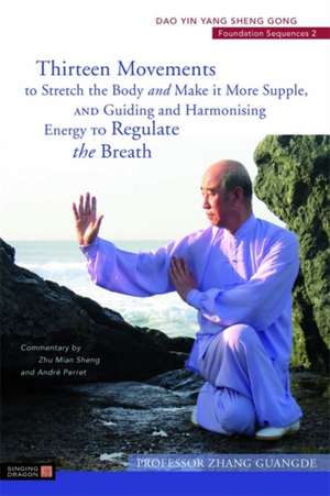 Thirteen Movements to Stretch the Body and Make It More Supple, and Guiding and Harmonising Energy to Regulate the Breath de Zhang Guangde