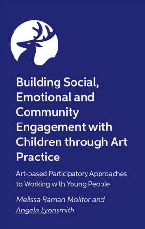 Building Social, Emotional and Community Engagement with Children Through Art Practice de Melissa Raman Molitor