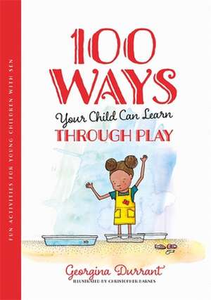 100 Ways Your Child Can Learn Through Play de Georgina Durrant