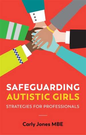 Safeguarding Autistic Girls de Carly Jones