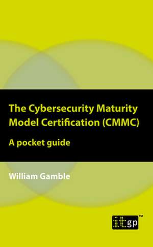 The Cybersecurity Maturity Model Certification (CMMC) de William Gamble