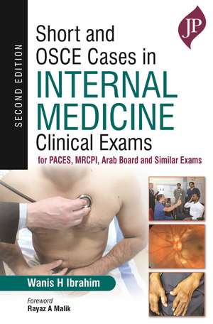 Short and OSCE Cases in Internal Medicine: Clinical Exams for PACES, MRCPI, Arab Board and Similar Exams de Wanis H Ibrahim