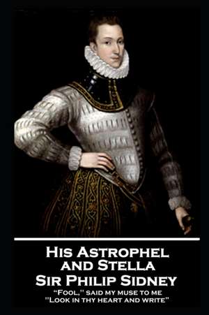 Sir Philip Sidney - and Stella: "Fool," said my muse to me. "Look in thy heart and write" de Philip Sydney