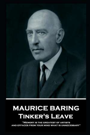 Maurice Baring - Tinker's Leave: 'Memory is the greatest of artists, and effaces from your mind what is unnecessary'' de Maurice Baring