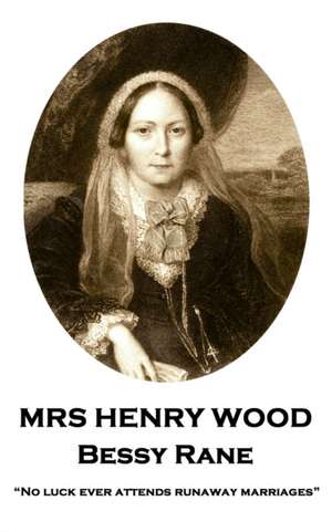 Mrs Henry Wood - Bessy Rane: "No luck ever attends runaway marriages" de Henry Wood