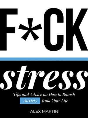 F*ck Stress de Alex Martin