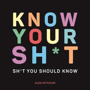 Know Your Sh*t de Alex Mitchum