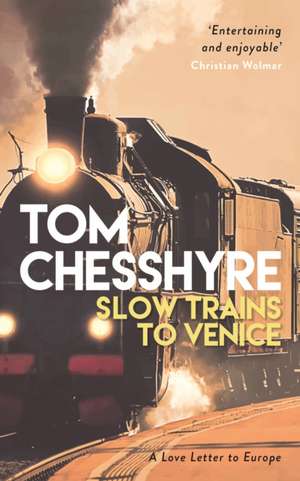 Slow Trains to Venice de Tom Chesshyre