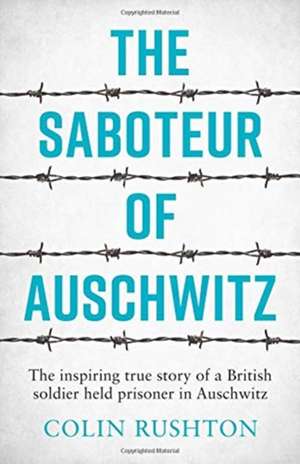 The Saboteur of Auschwitz de Colin Rushton