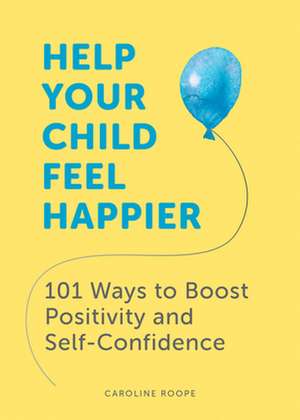 Help Your Child Feel Happier de Caroline Roope