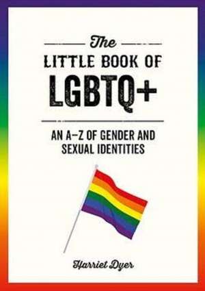 The Little Book of LGBTQ+ de Harriet Dyer