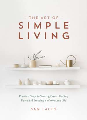 The Art of Simple Living de Sam Lacey