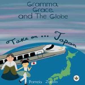 Gramma Grace and the Globe Take On... Japan de Pamela Zappia