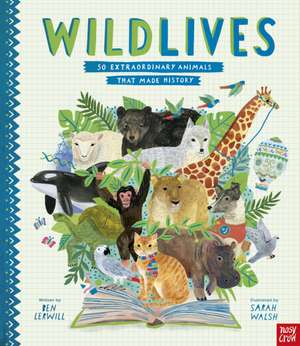 Lerwill, B: WildLives: 50 Extraordinary Animals that Made Hi de Ben Lerwill