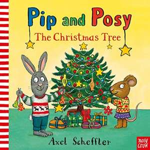 Pip and Posy: The Christmas Tree de Axel Scheffler