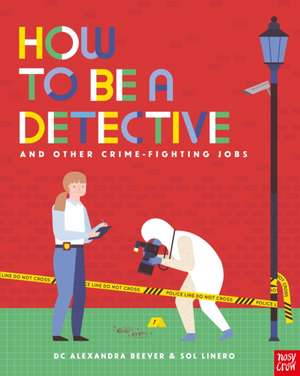 How to be a Detective and Other Crime-Fighting Jobs de DC Alexandra Beever