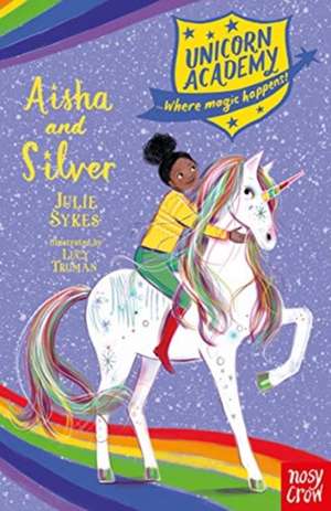 Unicorn Academy: Aisha and Silver de Julie Sykes