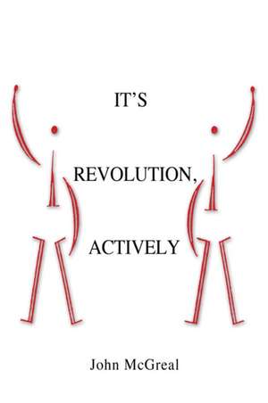 It's Revolution, Actively de John McGreal