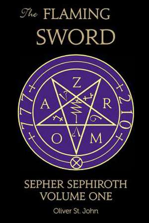 The Flaming Sword Sepher Sephiroth Volume One de Oliver St. John