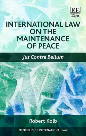 International Law on the Maintenance of Peace – Jus Contra Bellum de Robert Kolb