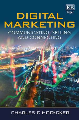 Digital Marketing – Communicating, Selling and Connecting de Charles F. Hofacker