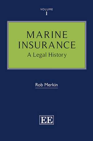 Marine Insurance – A Legal History de Rob Merkin