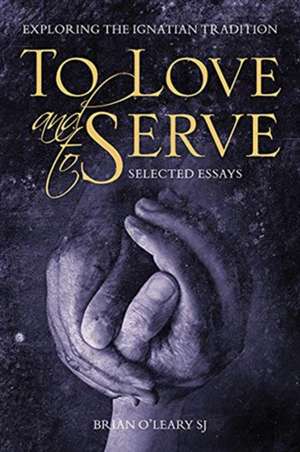 To Love and To Serve: Selected Essays de Brian O'Leary