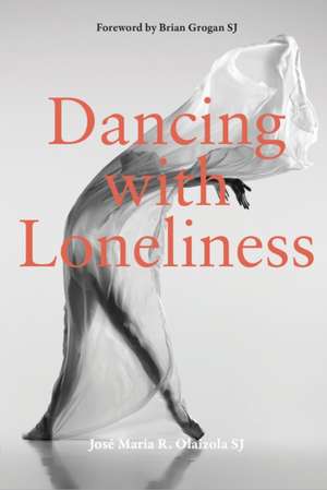 Dancing With Loneliness de Jose Maria R. Olaizola Sj