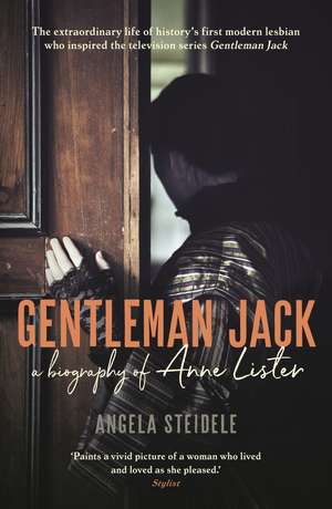 Gentleman Jack: A biography of Anne Lister, Regency Landowner, Seducer and Secret Diarist de Katy Derbyshire