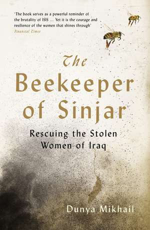 The Beekeeper of Sinjar: Rescuing the Stolen Women of Iraq de Dunya Mikhail