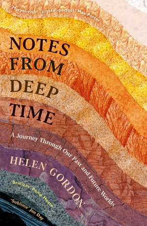 Notes from Deep Time: A Journey Through Our Past and Future Worlds de Helen Gordon