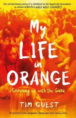 My Life in Orange: Growing Up with the Guru de Tim Guest