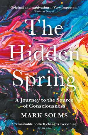 The Hidden Spring: A Journey to the Source of Consciousness de Mark Solms