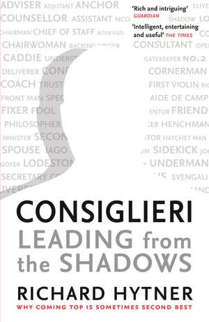 Consiglieri - Leading from the Shadows: Why Coming Top Is Sometimes Second Best de Richard Hytner