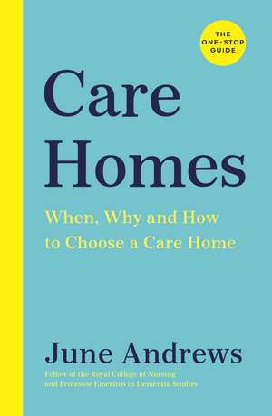 Care Homes: The One-Stop Guide: When, Why and How to Choose a Care Home de June Andrews