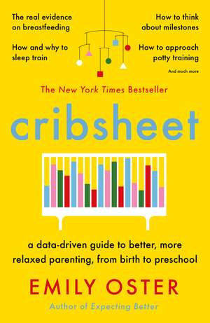 Cribsheet: A Data-Driven Guide to Better, More Relaxed Parenting, from Birth to Preschool de Emily Oster