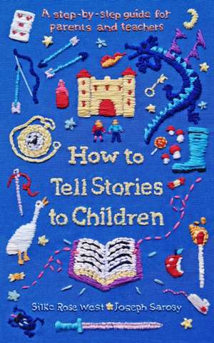 How to Tell Stories to Children: A step-by-step guide for parents and teachers de Silke Rose West