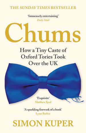 Chums: How a Tiny Caste of Oxford Tories Took Over the UK de Simon Kuper