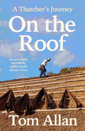 On The Roof: A Thatcher's Journey de Tom Allan