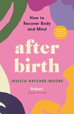 After Birth: How to Recover Body and Mind de Jessica Hatcher-Moore