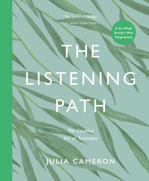 The Listening Path The Creative Art of Attention - A Six Week Artist's Way Programme de Julia Cameron