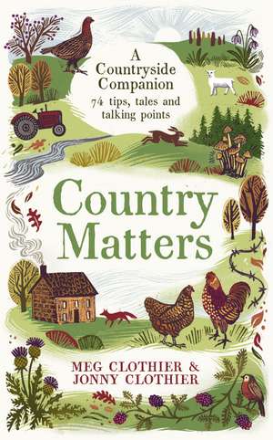 Country Matters: A Countryside Companion: 74 tips, tales and talking points de Meg Clothier