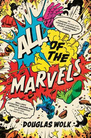 All of the Marvels: An Amazing Voyage into Marvel’s Universe and 27,000 Superhero Comics de Douglas Wolk