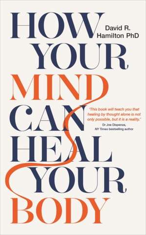 How Your Mind Can Heal Your Body de David R. Hamilton