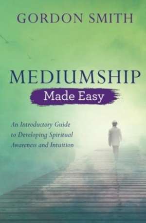 Mediumship Made Easy de Gordon Smith