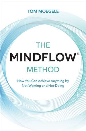 Moegele, T: The MINDFLOW (c) Method de Tom Moegele