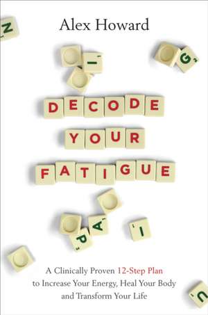 Decode Your Fatigue de Alex Howard