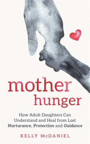 Mother Hunger de Kelly McDaniel