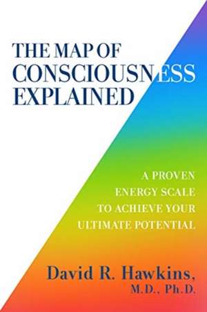 The Map of Consciousness Explained de David R. Hawkins